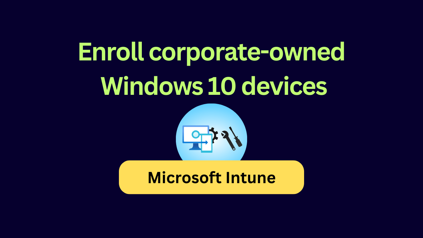 Enroll corporate-owned Windows 10 devices to Microsoft Intune