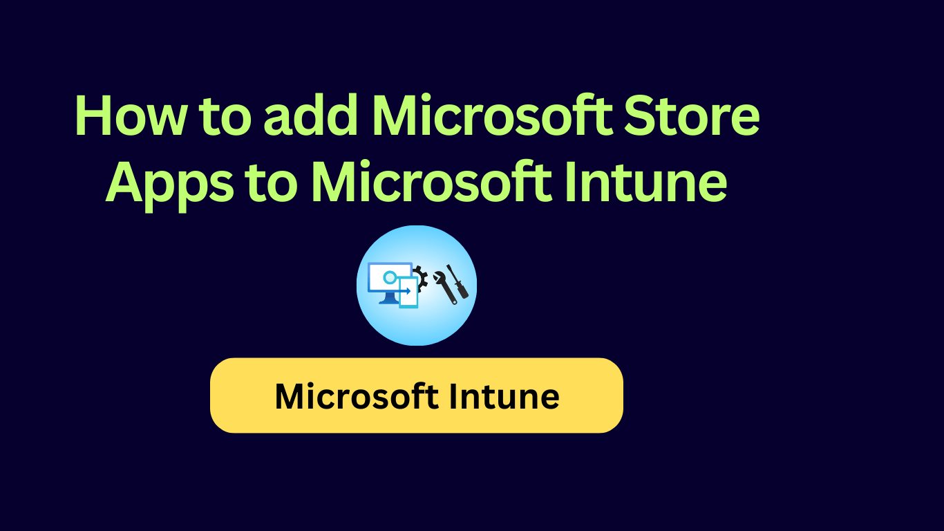 How to add Microsoft Store Apps to Microsoft Intune