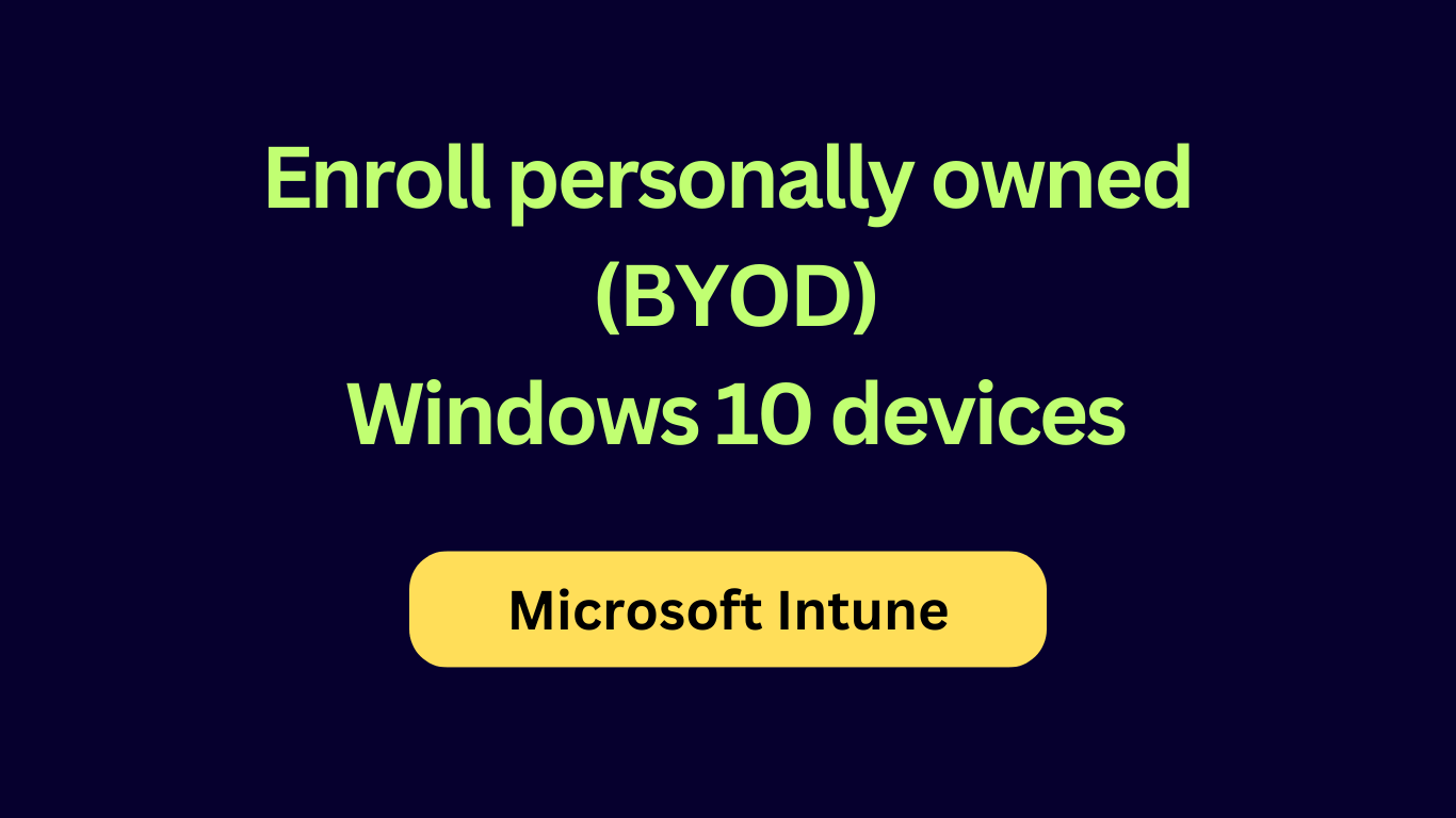 Enroll personally-owned (BYOD) Windows 10 devices to Microsoft Intune