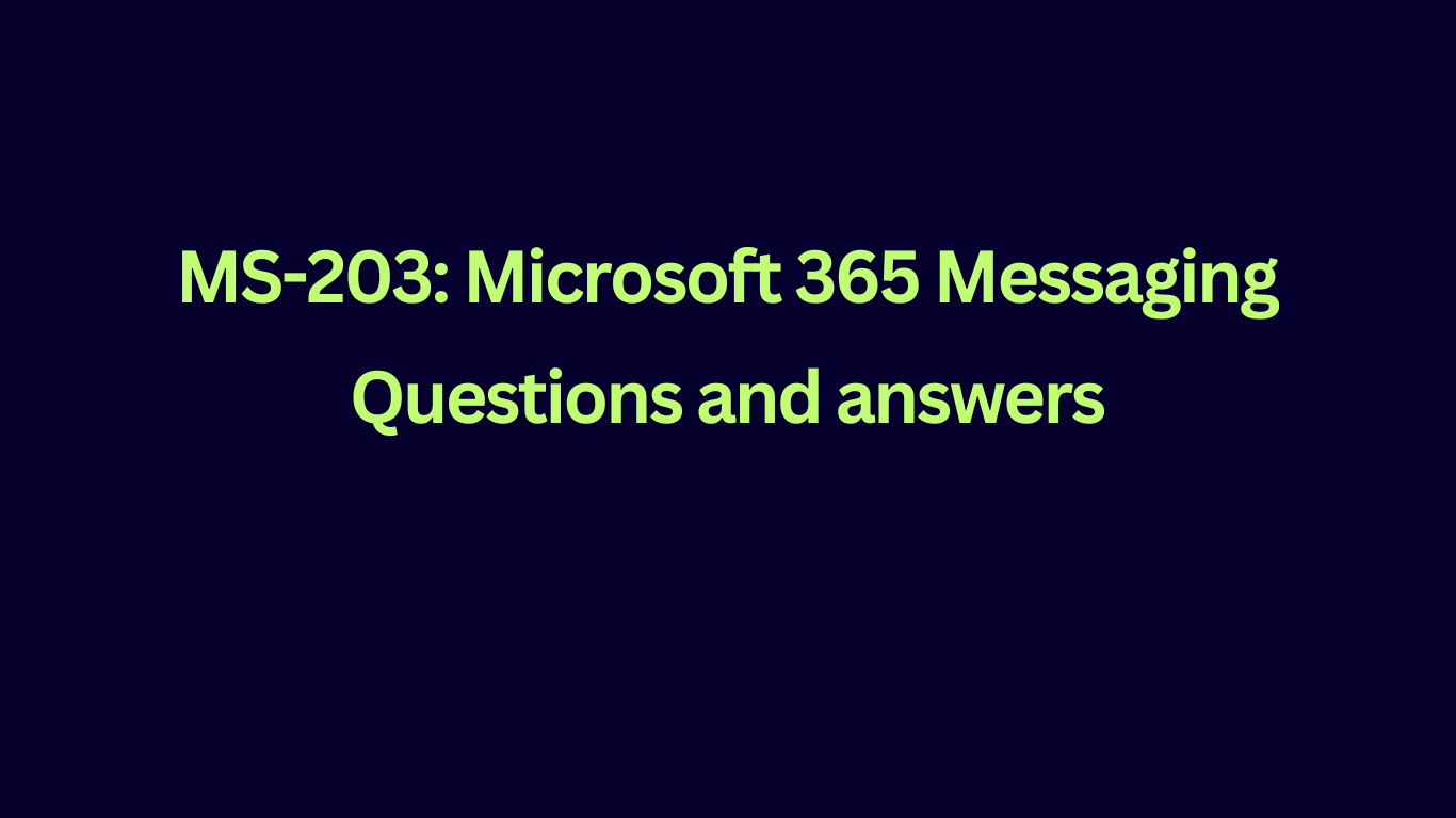 MS-203: Microsoft 365 Messaging: Questions and Answers