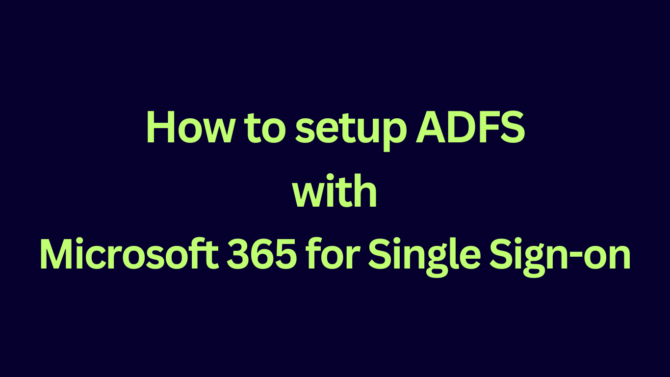 Set up ADFS for Microsoft 365 for Single Sign-On