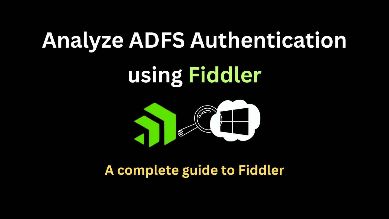 Analyze ADFS Authentication using Fiddler