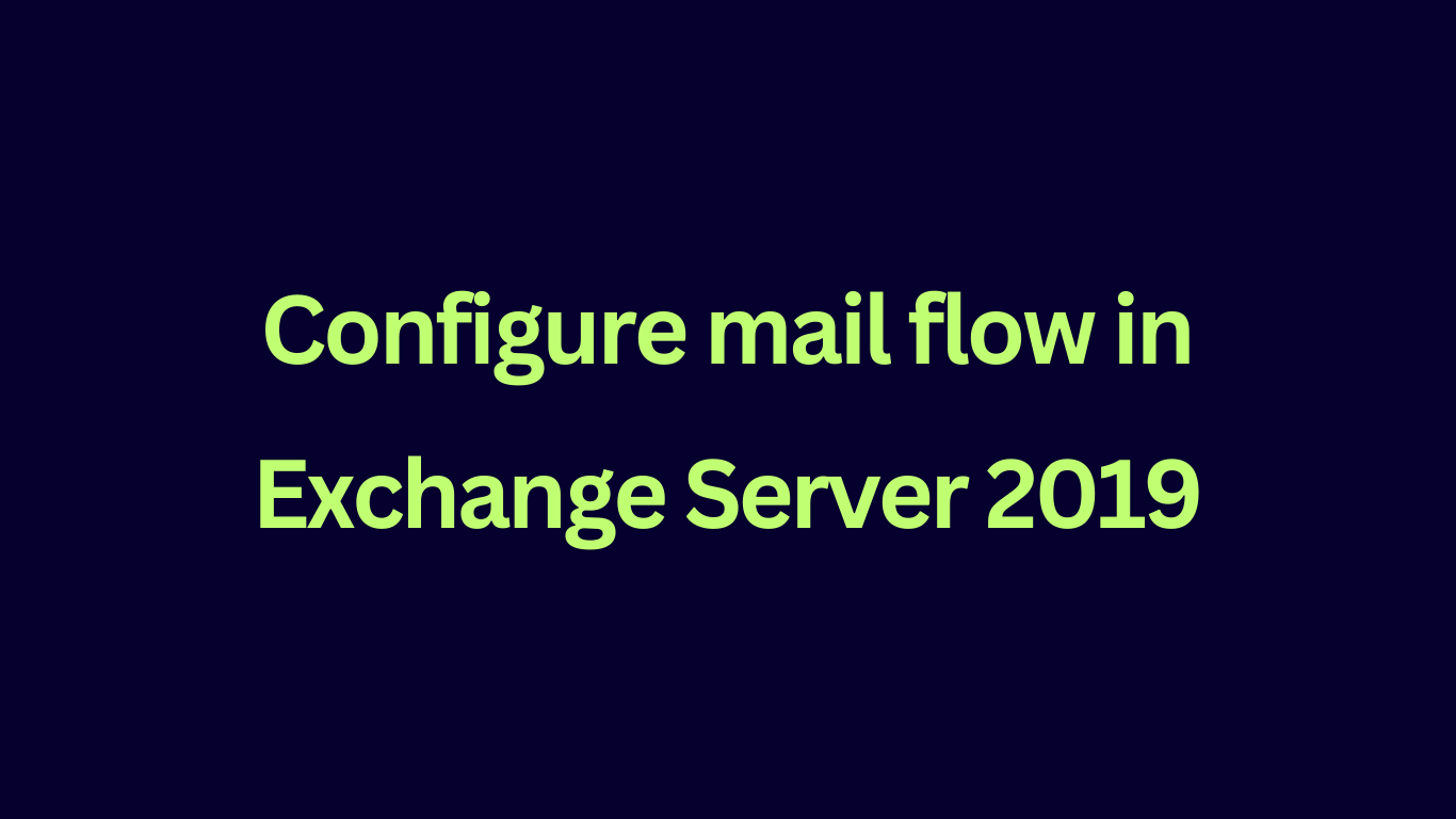 Configure Mail Flow in Exchange Server 2019