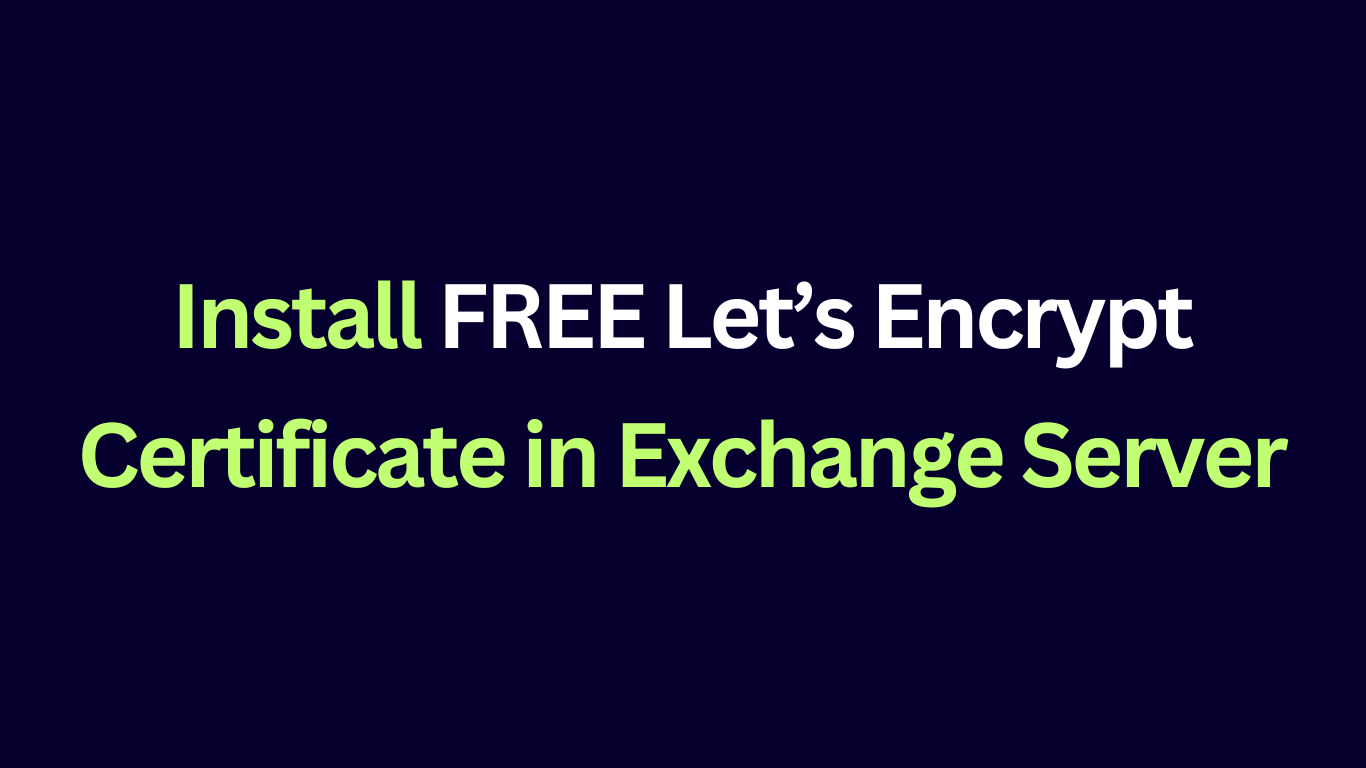 Create FREE Let’s Encrypt certificate and install on Exchange Server