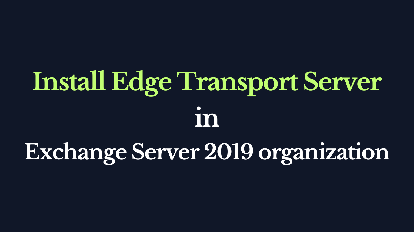 How to install Edge Transport Server in Exchange 2019 organization