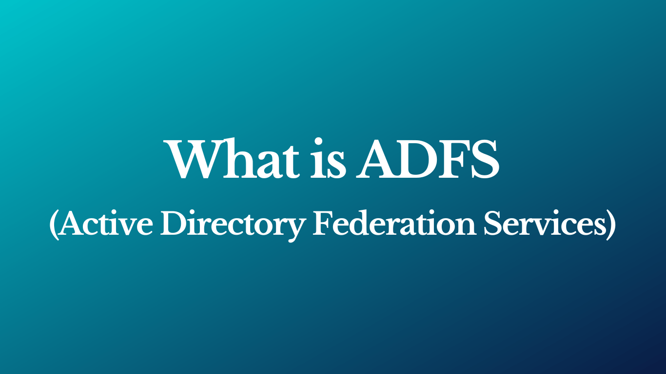 What is ADFS (Active Directory Federation Services)