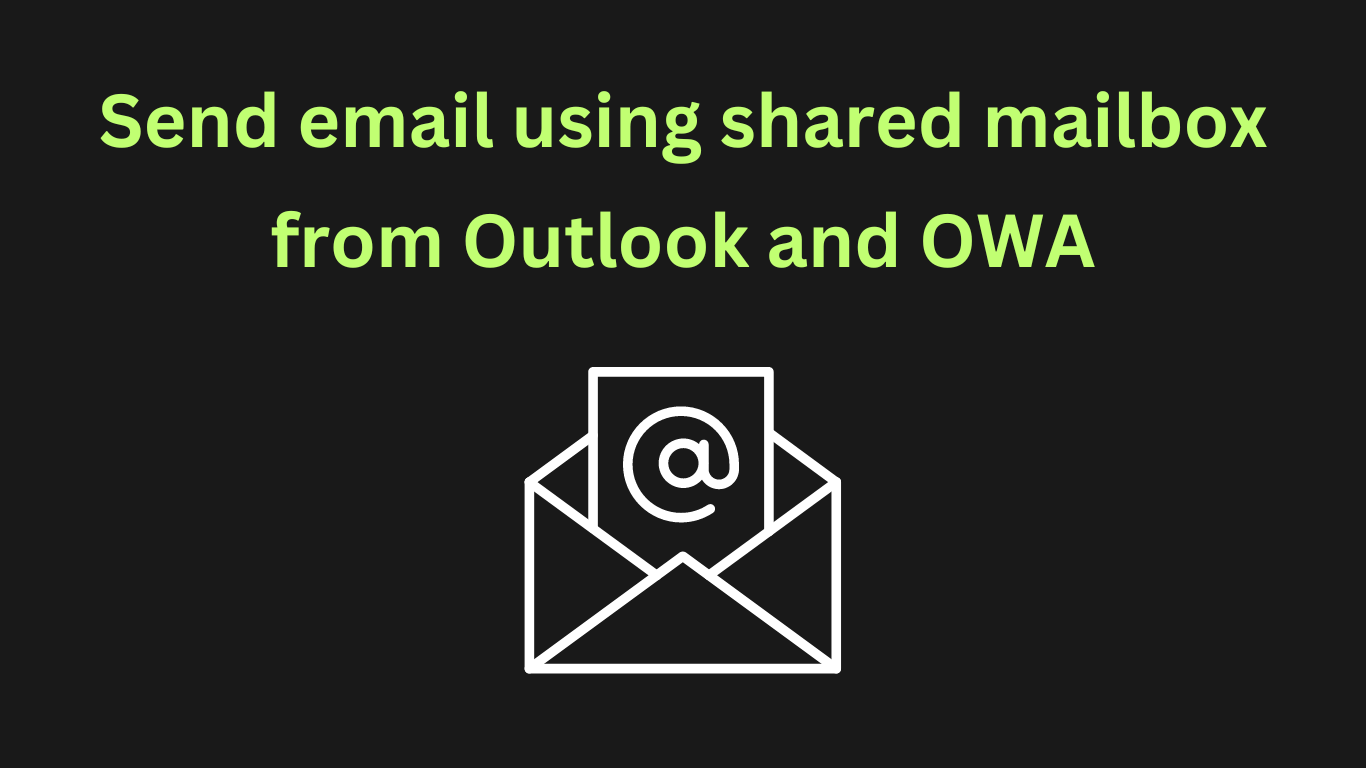 Send email using shared mailbox from Outlook and OWA