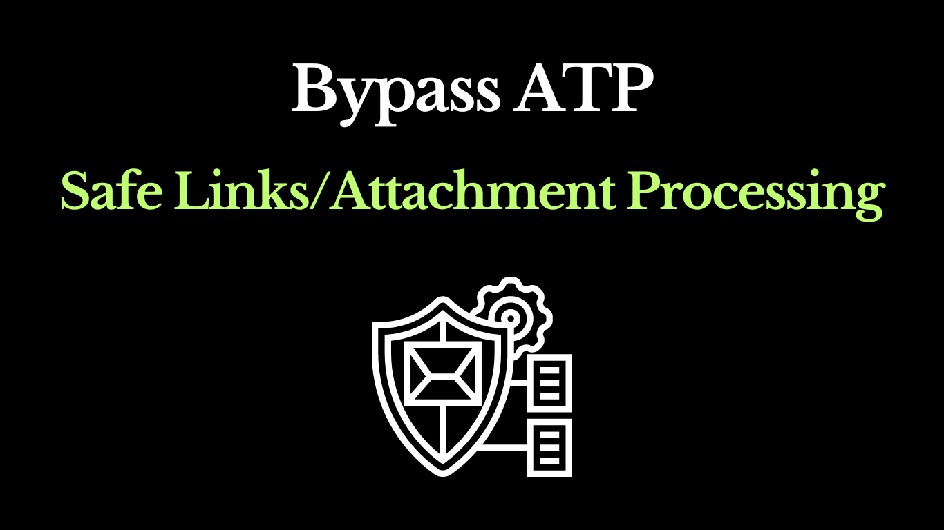 Bypass ATP Safe Links/Attachment Processing: Microsoft Defender for Office 365