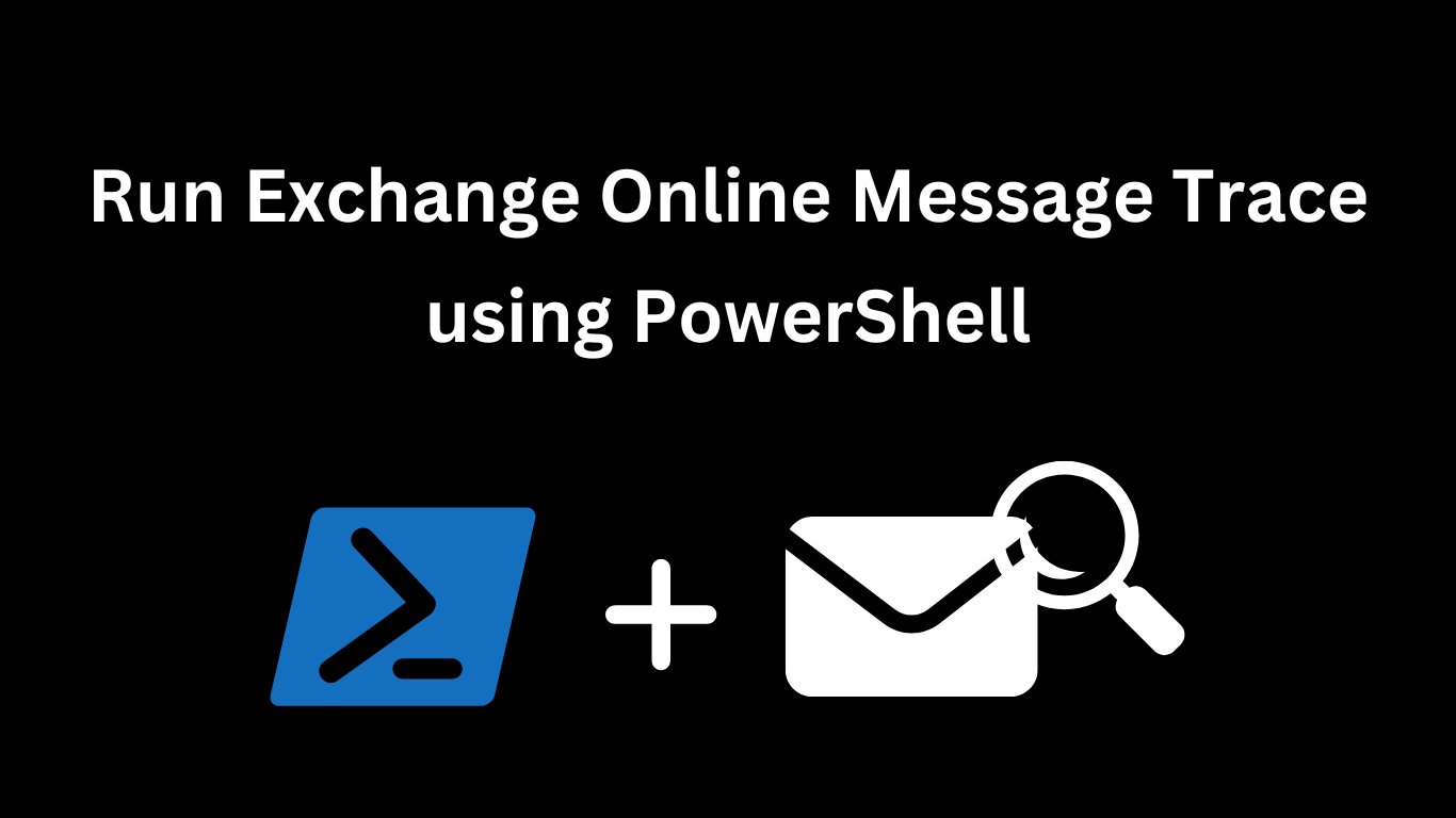 Run Exchange Online Message Trace using PowerShell