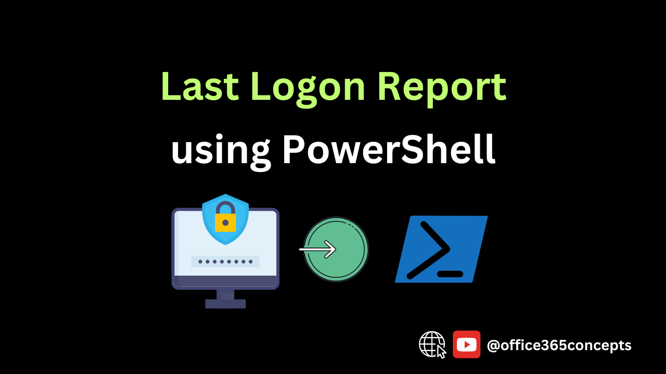 get last login report in office 365 using powershell